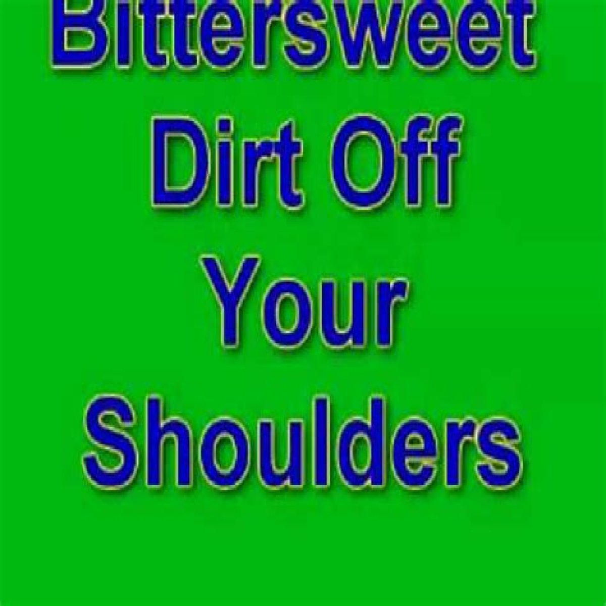 Bittersweet Dirt Off Your Shoulder