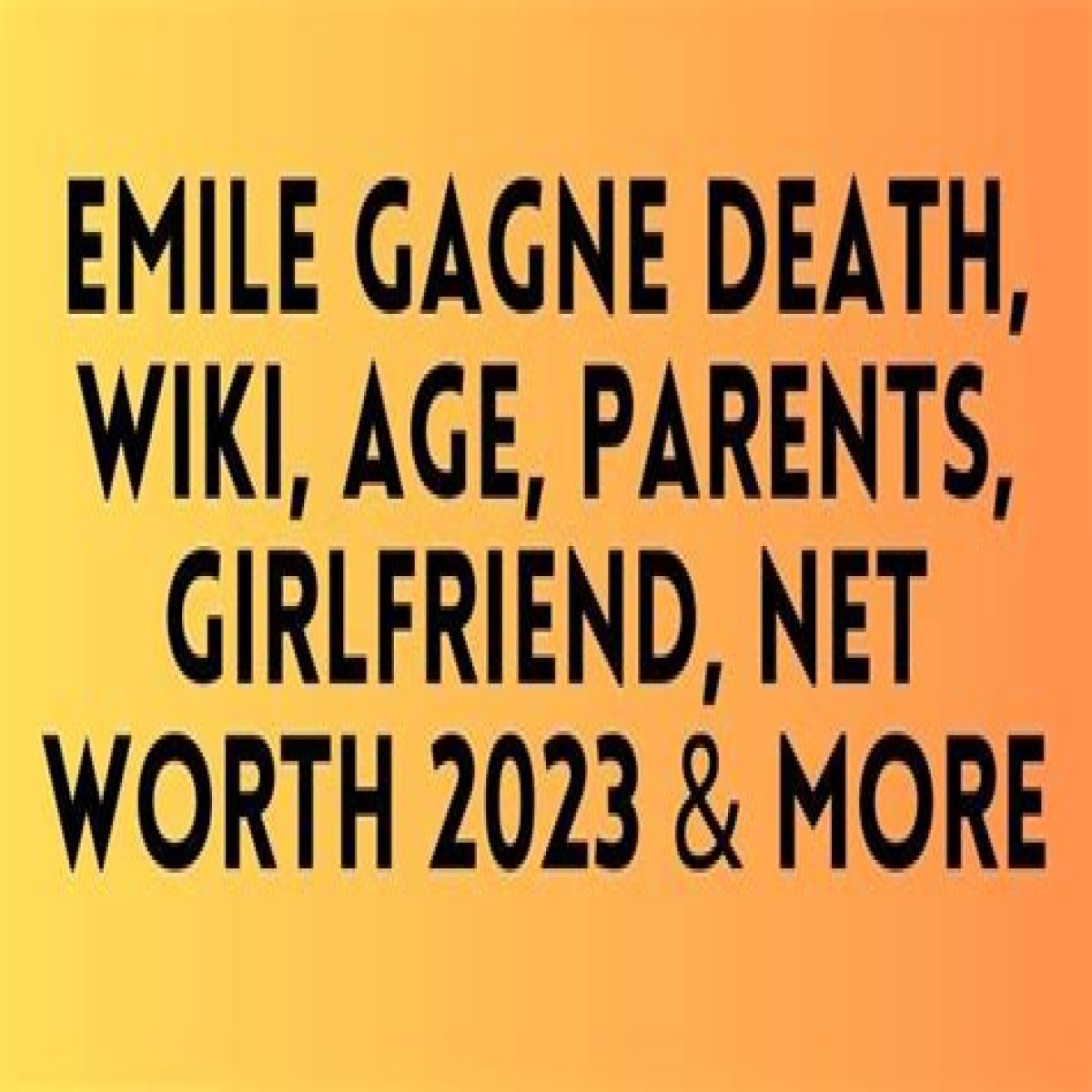 Emile Gagne Death, Wiki, Age, Parents, Girlfriend, Net Worth 2023
