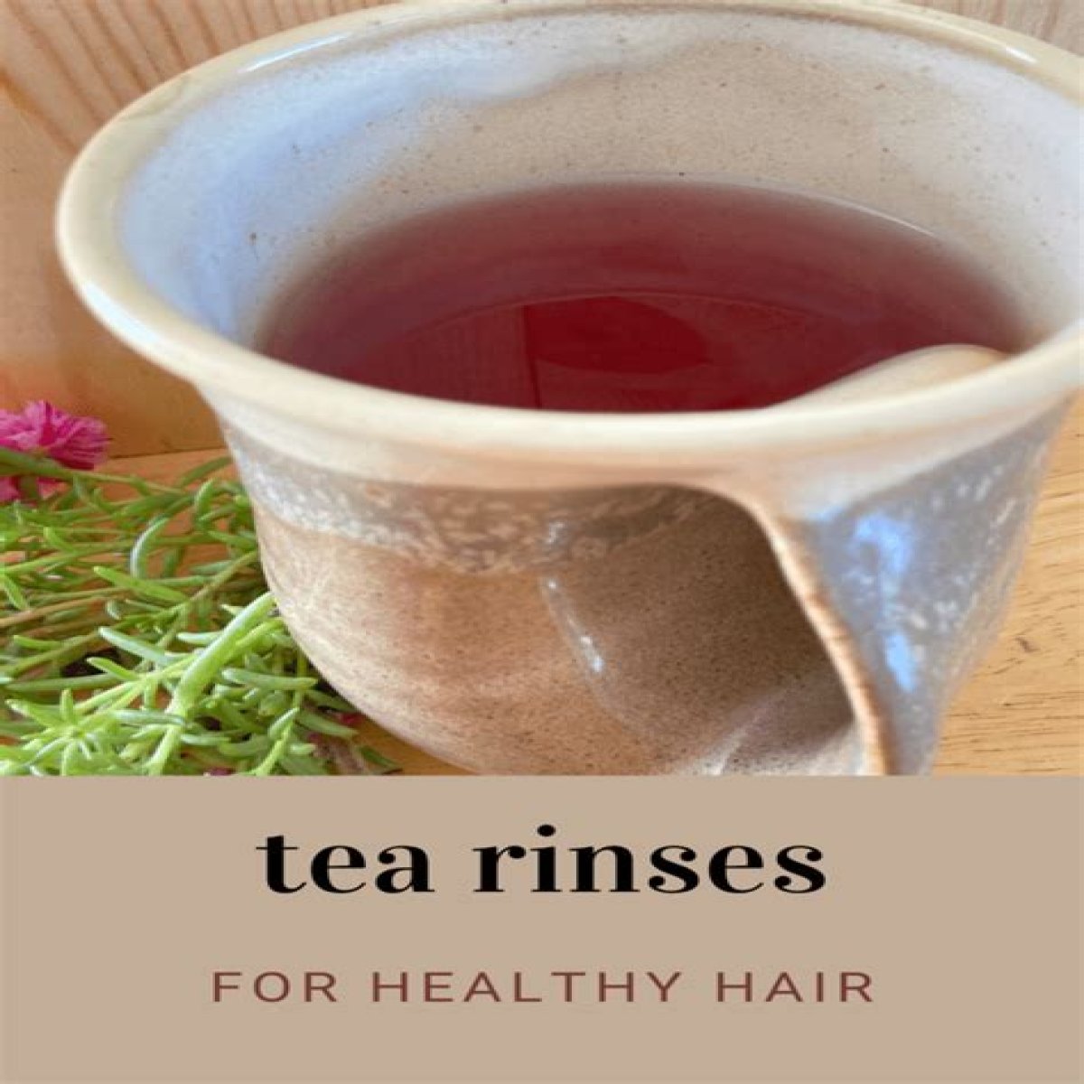 How to Get Healthy Hair: Try Tea Rinses