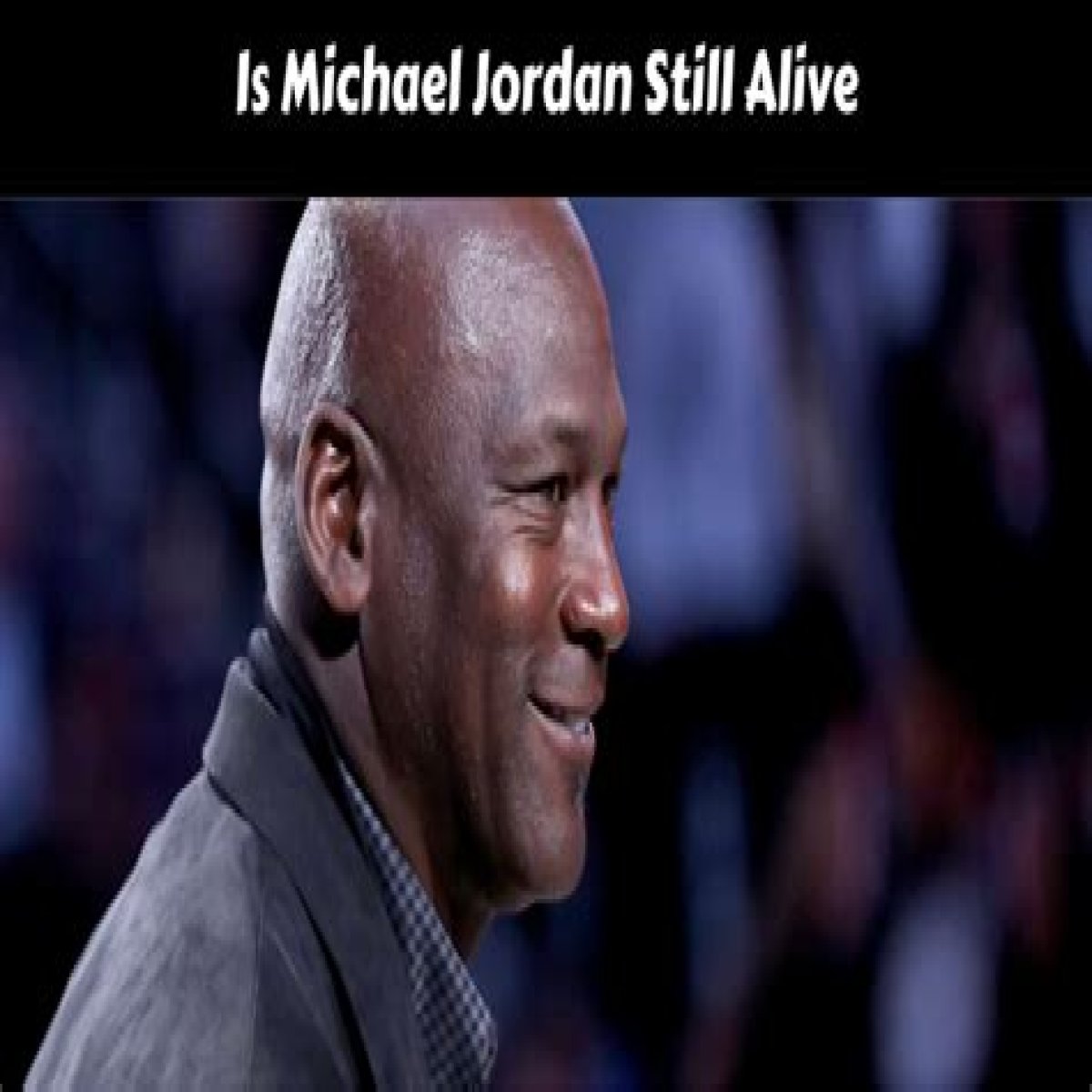 Is Michael Jordan Still Alive in 2023?
