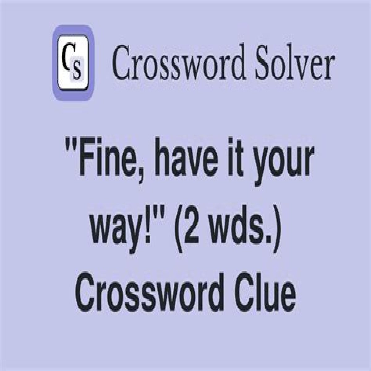 ___ it! (Fine then!): 2 wds.