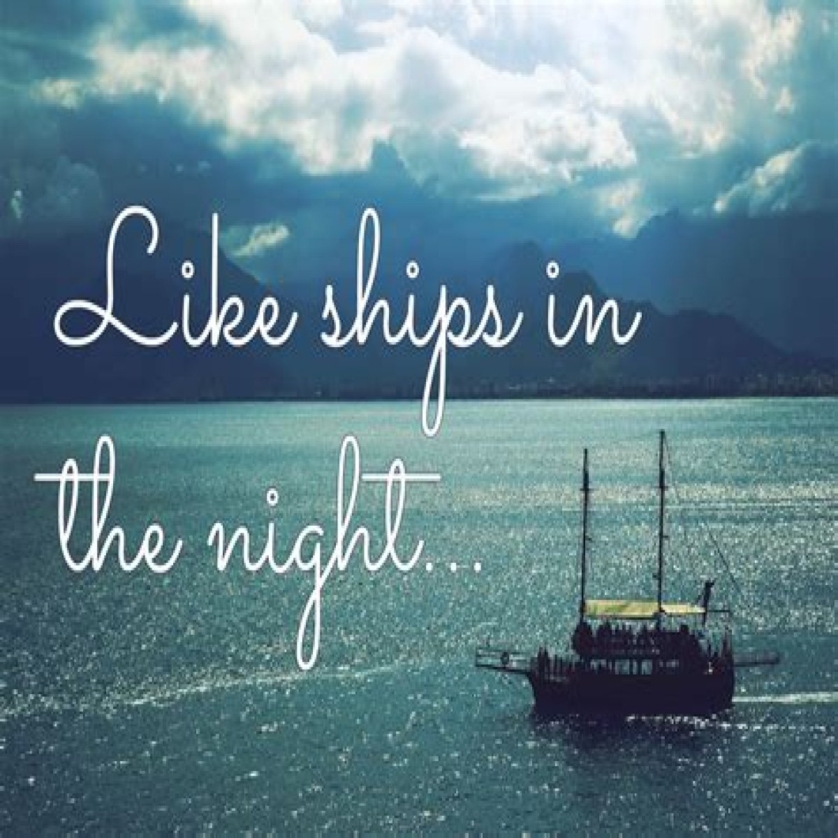 Like ships that ___ in the night