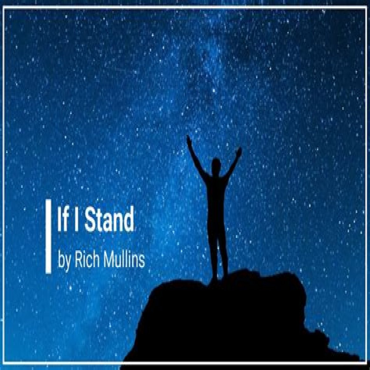 The Meaning Behind The Song: If I Stand by Rich Mullins