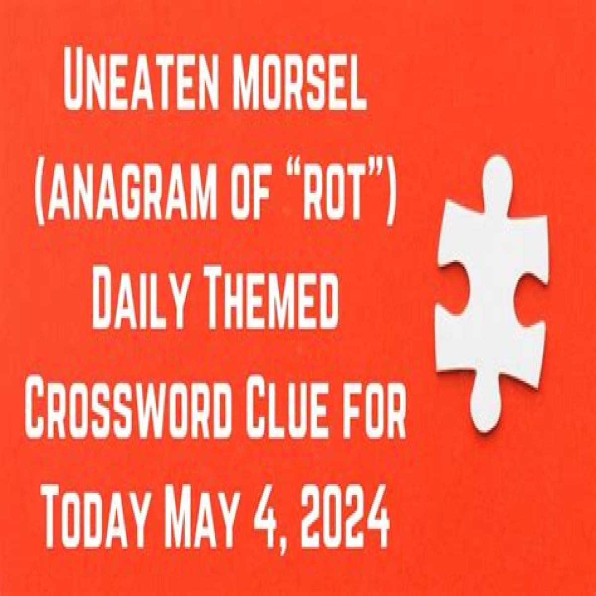 Uneaten morsel Crossword Clue Daily Themed Answer With 3 letters