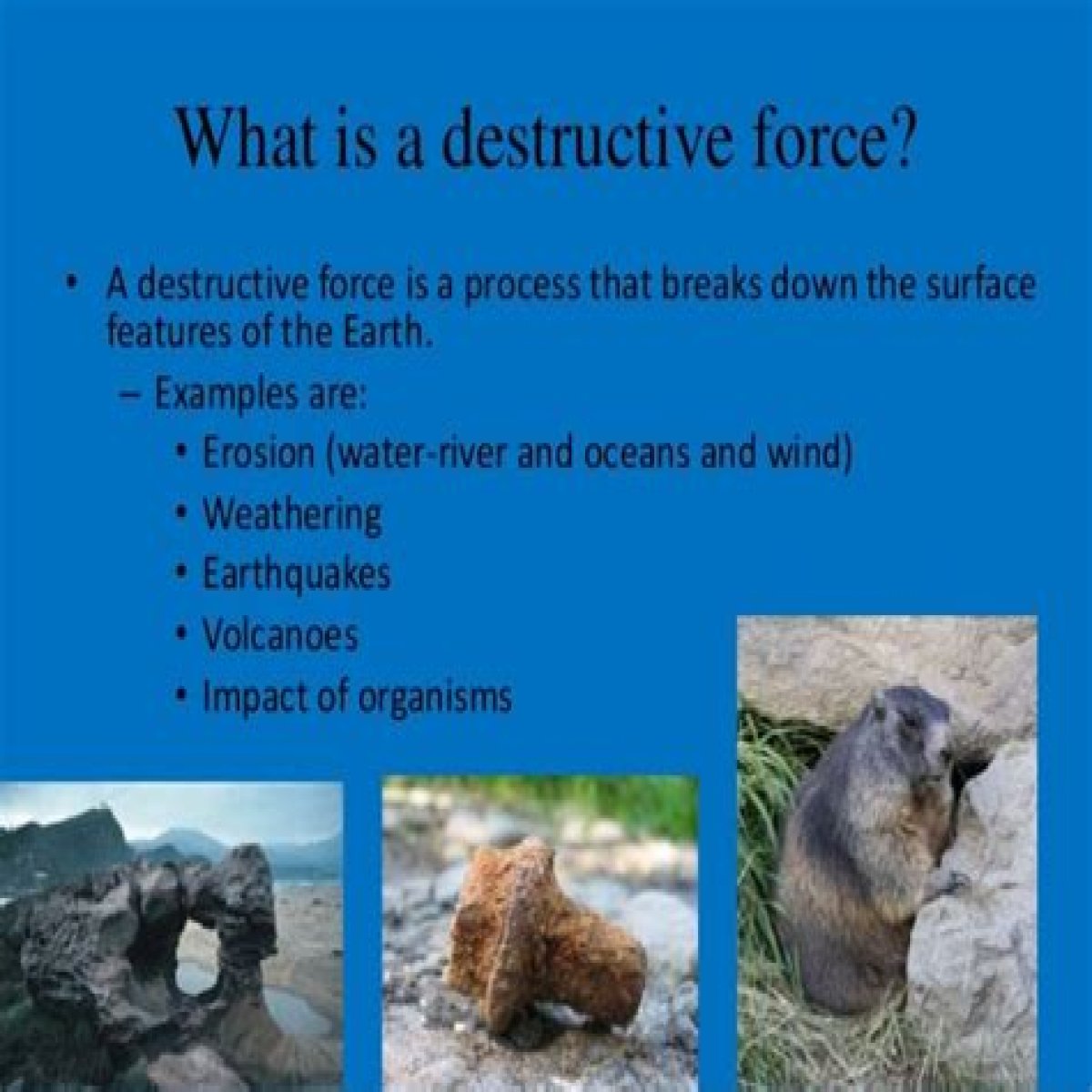 What is an example of a destructive force?