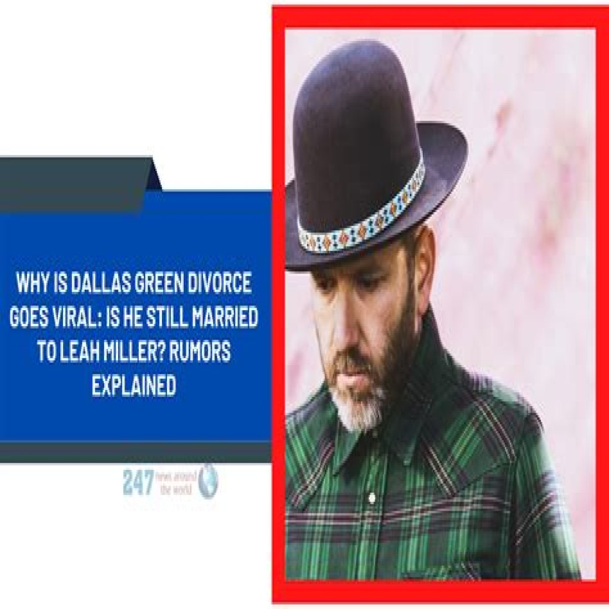 Why Is Dallas Green Divorce Goes Viral: Is He Still Married To Leah Miller? Rumors Explained